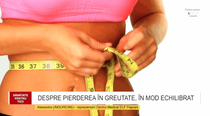SĂNĂTATE PENTRU TOȚI – DESPRE PIERDEREA ÎN GREUTATE, ÎN MOD ECHILIBRAT (Centrul Medical ELF Pașcani). Sfaturi de la specialiști – VIDEO
